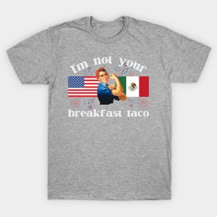 Not Your Breakfast Taco American Strong Woman USA Mexico T-Shirt